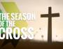 What is Lent? “The Season of the Cross”