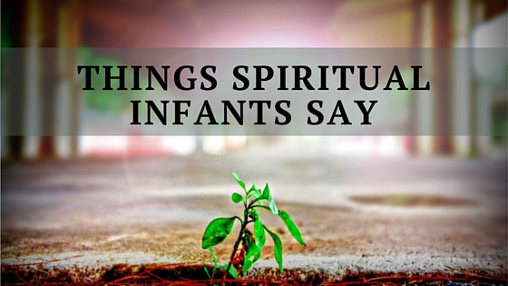 Things Spiritual Infants Say